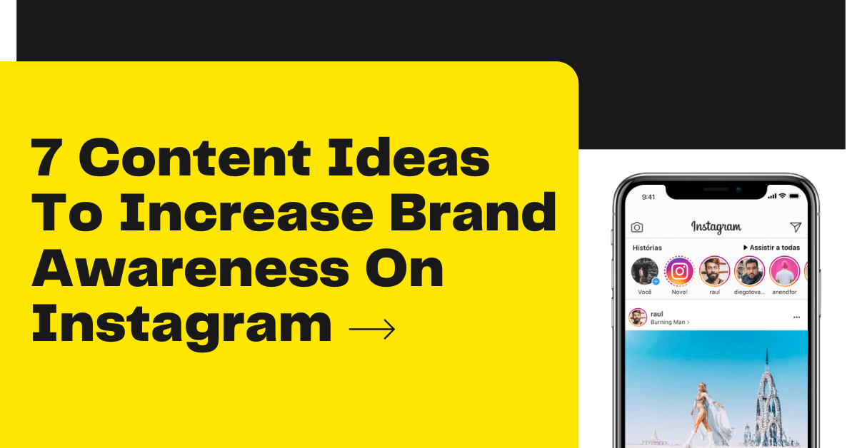 7 Content Ideas To Increase Brand Awareness On Instagram