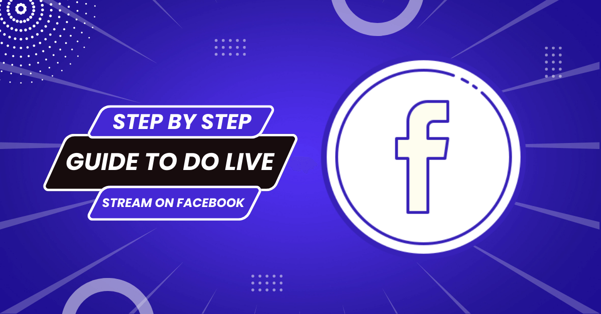 Step By Step Guide To Do Live Stream On Facebook