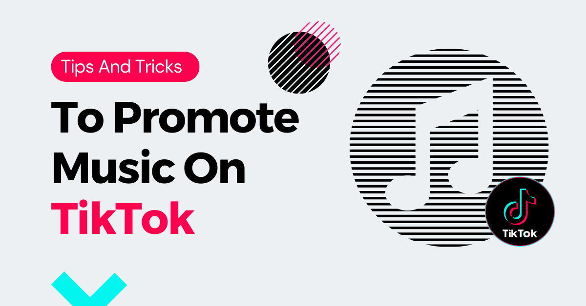 Tips And Tricks To Promote Music On TikTok