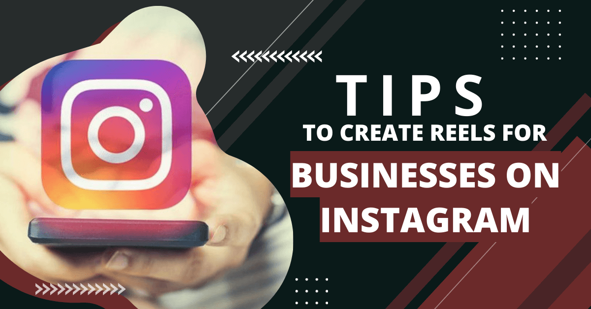 Tips To Create Reels For Businesses On Instagram